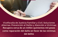 Vicefiscalía de Justicia Familiar y Civil, Soluciones Alternas, Prevención al Delito y Atención a Víctimas.<br>Recupera cerca de un millón quinientos mil pesos como reparación del daño en favor de las víctimas del delito