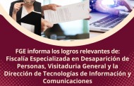 FGE informa los logros relevantes de:<br>Fiscalía Especializada en Desaparición de Personas, Visitaduria General y la Dirección de Tecnologías de Información y Comunicaciones