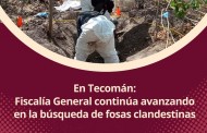 En Tecomán:<br>Fiscalía General continúa avanzando en la<br>búsqueda de fosas clandestinas