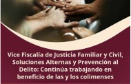 Vice Fiscalía de Justicia Familiar y Civil, Soluciones Alternas y Prevención al Delito: Continúa trabajando en beneficio de las y los colimenses