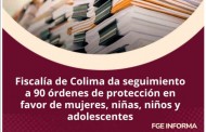 Fiscalía de Colima da seguimiento a 90 órdenes de protección en favor de mujeres, niñas, niños y adolescentes