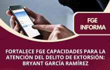 FORTALECE FGE CAPACIDADES PARA LA ATENCIÓN DEL DELITO DE EXTORSIÓN: BRYANT GARCÍA RAMÍREZ